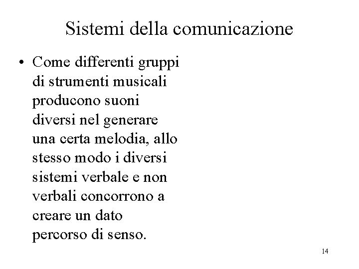 Sistemi della comunicazione • Come differenti gruppi di strumenti musicali producono suoni diversi nel