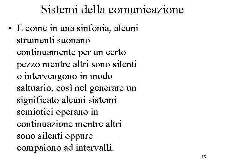 Sistemi della comunicazione • E come in una sinfonia, alcuni strumenti suonano continuamente per