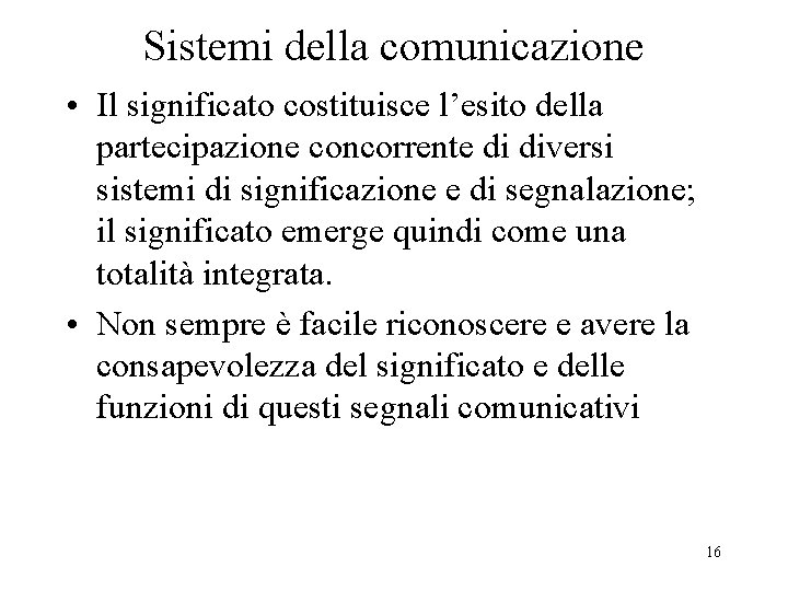 Sistemi della comunicazione • Il significato costituisce l’esito della partecipazione concorrente di diversi sistemi