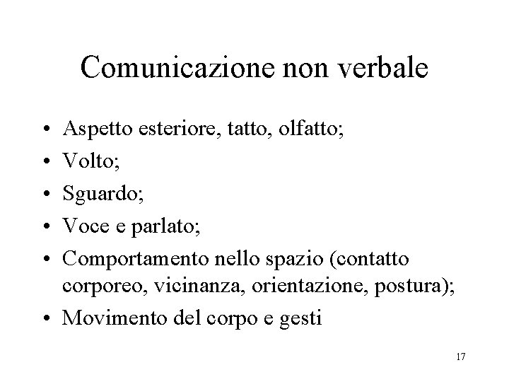 Comunicazione non verbale • • • Aspetto esteriore, tatto, olfatto; Volto; Sguardo; Voce e