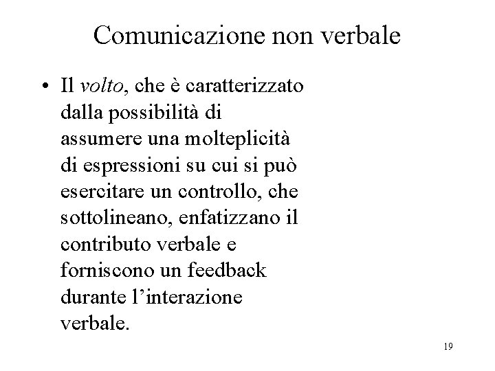 Comunicazione non verbale • Il volto, che è caratterizzato dalla possibilità di assumere una