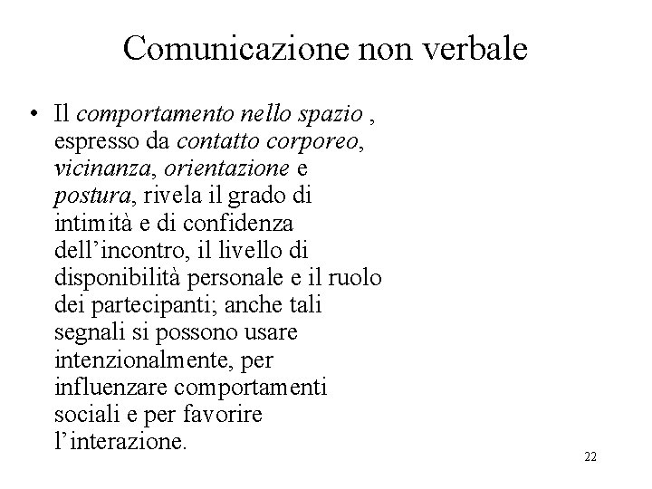 Comunicazione non verbale • Il comportamento nello spazio , espresso da contatto corporeo, vicinanza,