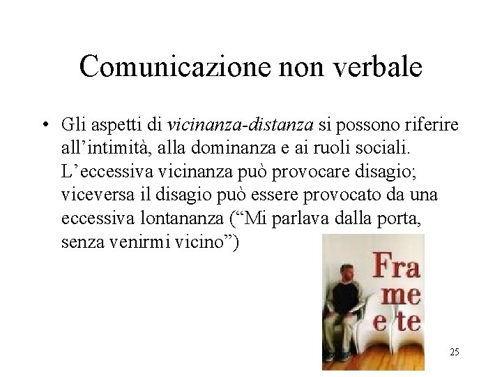 Comunicazione non verbale • Gli aspetti di vicinanza-distanza si possono riferire all’intimità, alla dominanza