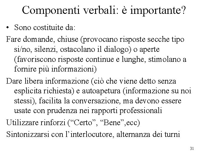 Componenti verbali: è importante? • Sono costituite da: Fare domande, chiuse (provocano risposte secche Componenti verbali: è importante? • Sono costituite da: Fare domande, chiuse (provocano risposte secche