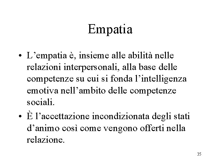 Empatia • L’empatia è, insieme alle abilità nelle relazioni interpersonali, alla base delle competenze