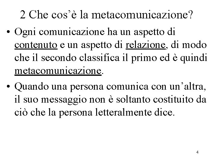 2 Che cos’è la metacomunicazione? • Ogni comunicazione ha un aspetto di contenuto e