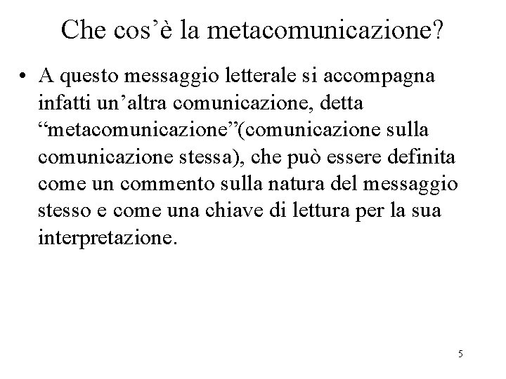 Che cos’è la metacomunicazione? • A questo messaggio letterale si accompagna infatti un’altra comunicazione,