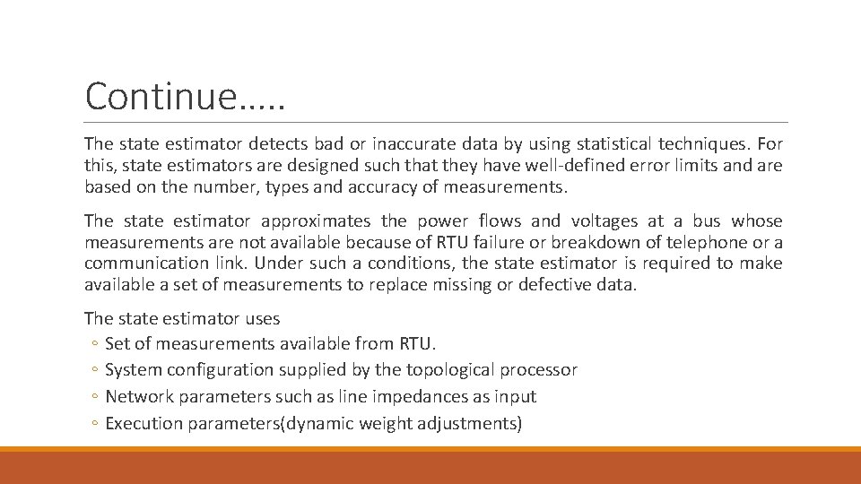 Continue…. . The state estimator detects bad or inaccurate data by using statistical techniques.