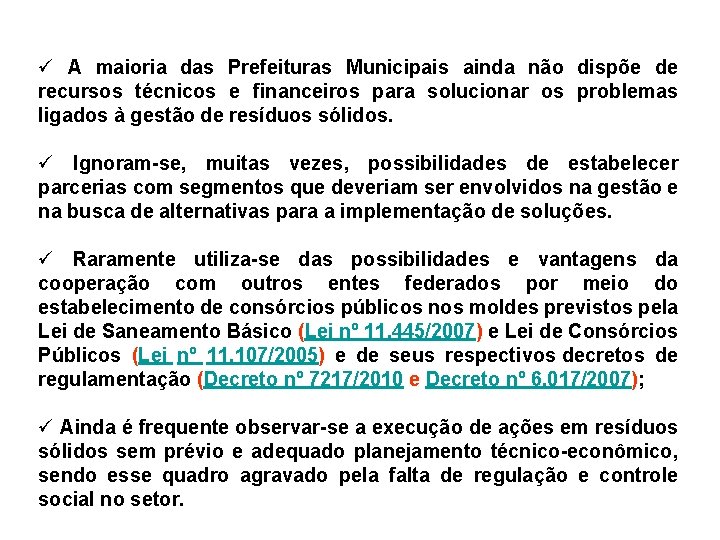 ü A maioria das Prefeituras Municipais ainda não dispõe de recursos técnicos e financeiros