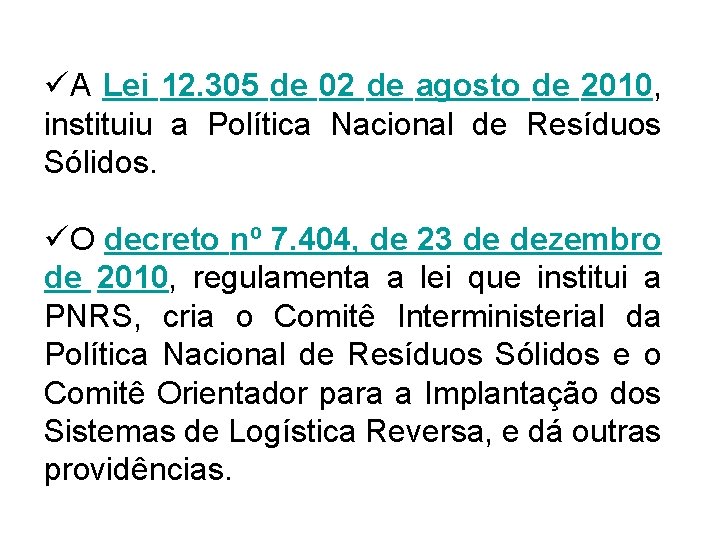 üA Lei 12. 305 de 02 de agosto de 2010, instituiu a Política Nacional