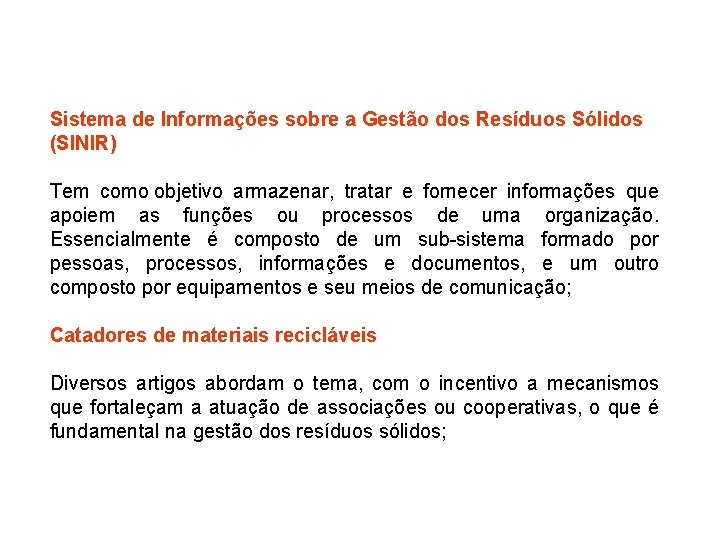 Sistema de Informações sobre a Gestão dos Resíduos Sólidos (SINIR) Tem como objetivo armazenar,