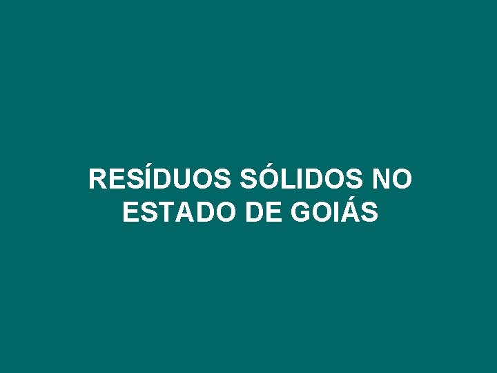 RESÍDUOS SÓLIDOS NO ESTADO DE GOIÁS 