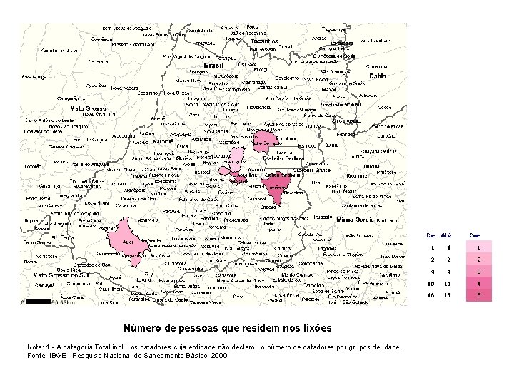 De Até Número de pessoas que residem nos lixões Nota: 1 - A categoria