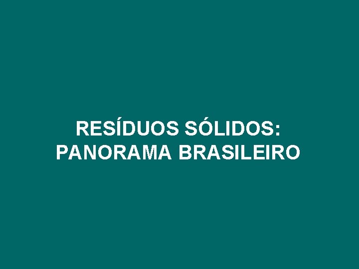 RESÍDUOS SÓLIDOS: PANORAMA BRASILEIRO 