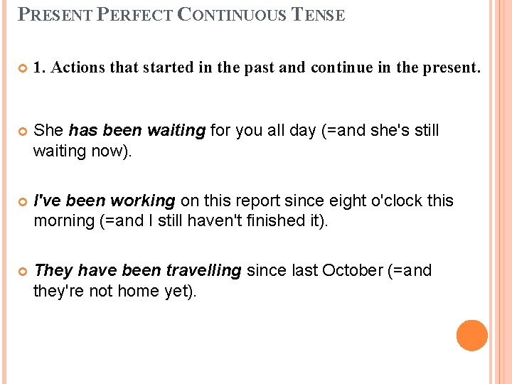 PRESENT PERFECT CONTINUOUS TENSE 1. Actions that started in the past and continue in PRESENT PERFECT CONTINUOUS TENSE 1. Actions that started in the past and continue in
