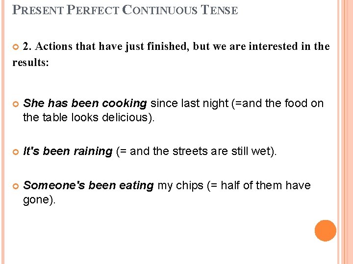 PRESENT PERFECT CONTINUOUS TENSE 2. Actions that have just finished, but we are interested PRESENT PERFECT CONTINUOUS TENSE 2. Actions that have just finished, but we are interested