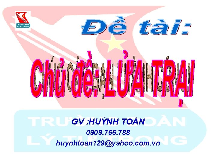 GV : HUỲNH TOÀN 0909. 766. 788 huynhtoan 129@yahoo. com. vn 