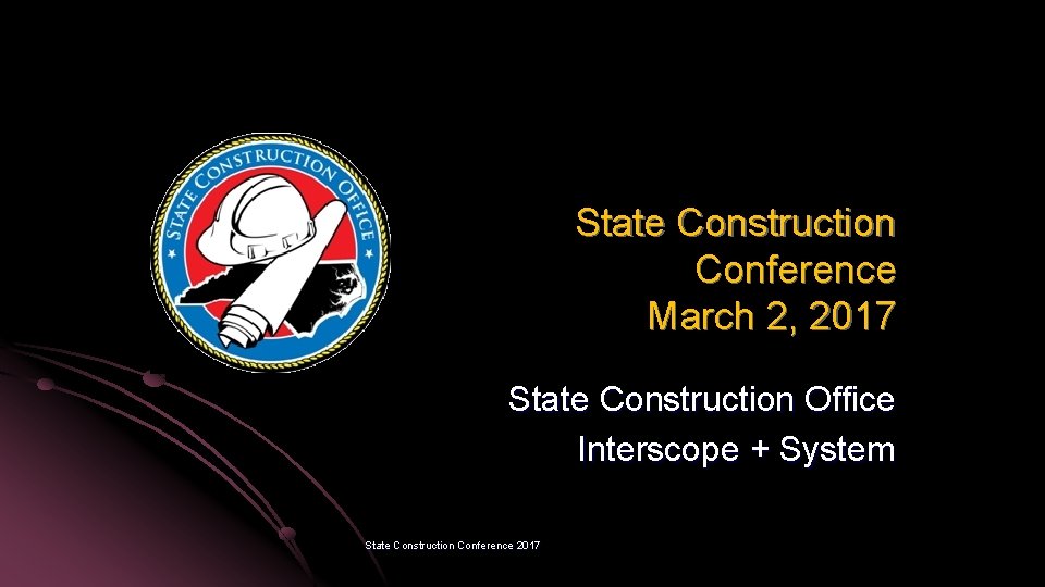 State Construction Conference March 2, 2017 State Construction Office Interscope + System State Construction