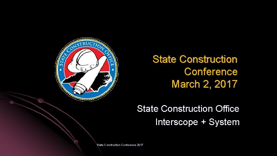 State Construction Conference March 2, 2017 State Construction Office Interscope + System State Construction