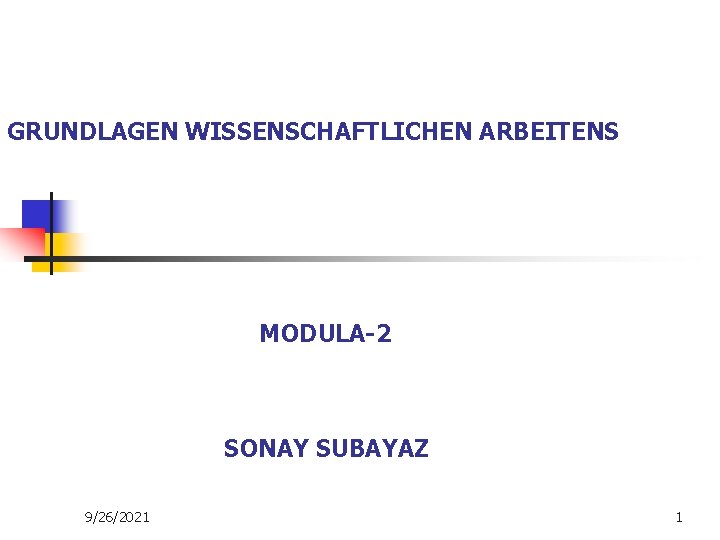 GRUNDLAGEN WISSENSCHAFTLICHEN ARBEITENS MODULA-2 SONAY SUBAYAZ 9/26/2021 1 