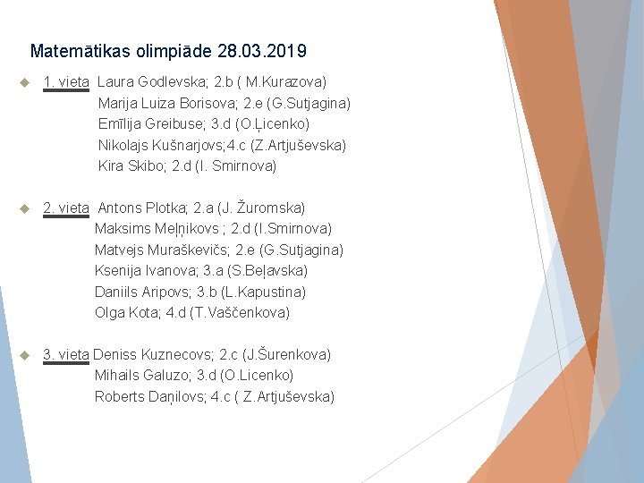 s Matemātikas olimpiāde 28. 03. 2019 1. vieta Laura Godlevska; 2. b ( M.