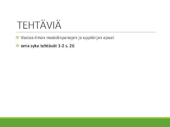 TEHTÄVIÄ v Vastaa ilman muistiinpanojen ja oppikirjan apua! v oma syke tehtävät 1 -2