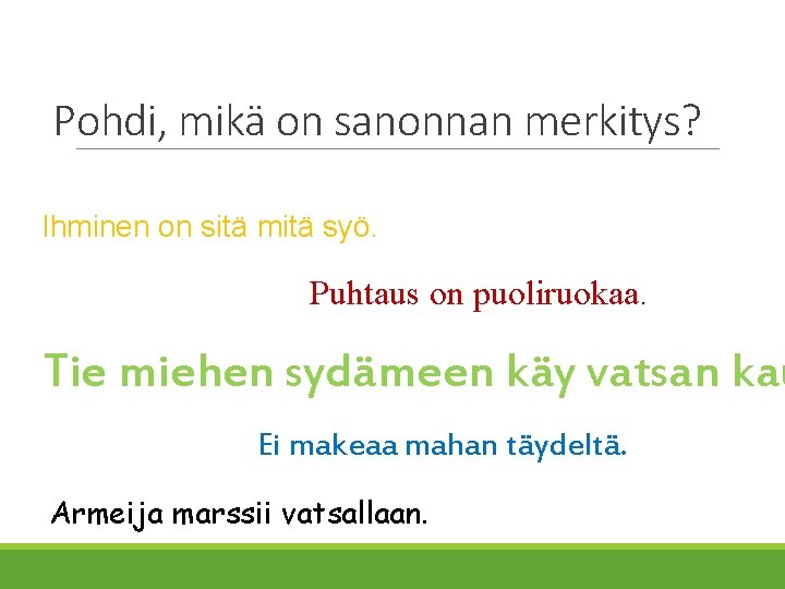 Pohdi, mikä on sanonnan merkitys? Ihminen on sitä mitä syö. Puhtaus on puoliruokaa. Tie