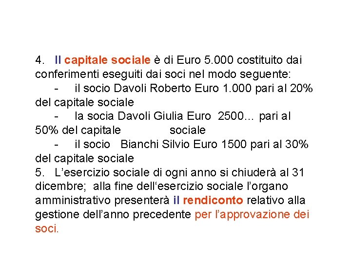 4. Il capitale sociale è di Euro 5. 000 costituito dai conferimenti eseguiti dai