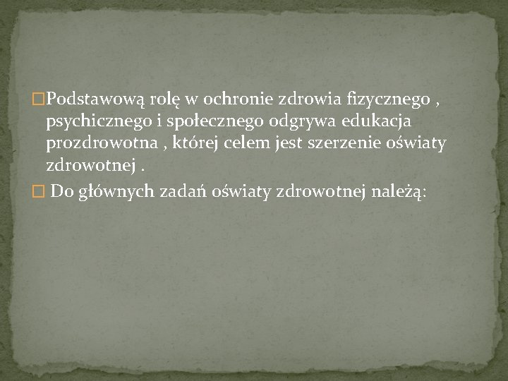 �Podstawową rolę w ochronie zdrowia fizycznego , psychicznego i społecznego odgrywa edukacja prozdrowotna ,