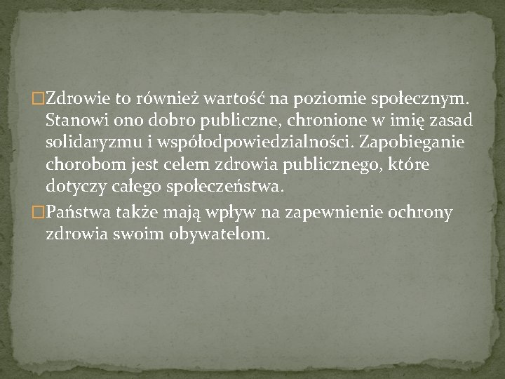 �Zdrowie to również wartość na poziomie społecznym. Stanowi ono dobro publiczne, chronione w imię �Zdrowie to również wartość na poziomie społecznym. Stanowi ono dobro publiczne, chronione w imię