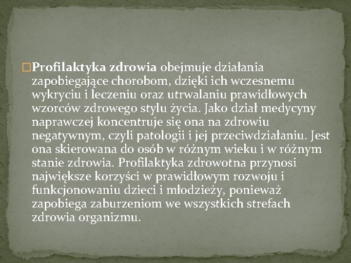 �Profilaktyka zdrowia obejmuje działania zapobiegające chorobom, dzięki ich wczesnemu wykryciu i leczeniu oraz utrwalaniu