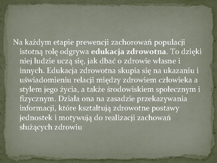 Na każdym etapie prewencji zachorowań populacji istotną rolę odgrywa edukacja zdrowotna. To dzięki niej