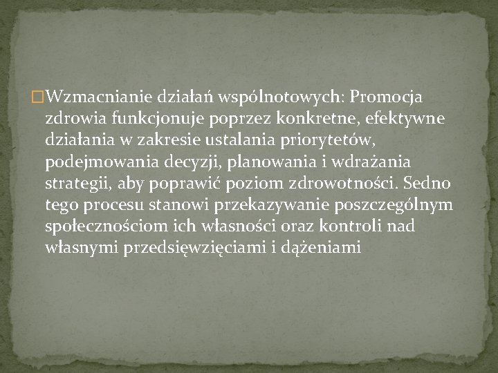 �Wzmacnianie działań wspólnotowych: Promocja zdrowia funkcjonuje poprzez konkretne, efektywne działania w zakresie ustalania priorytetów,