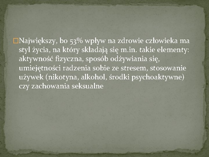 �Największy, bo 53% wpływ na zdrowie człowieka ma styl życia, na który składają się