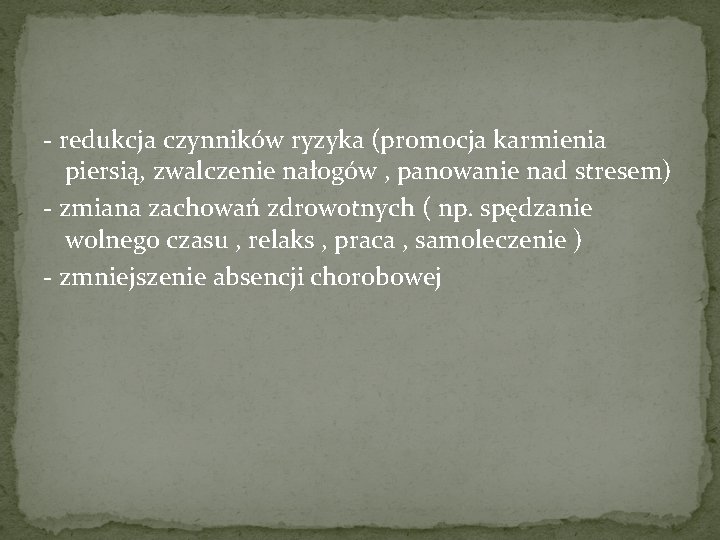 - redukcja czynników ryzyka (promocja karmienia piersią, zwalczenie nałogów , panowanie nad stresem) -