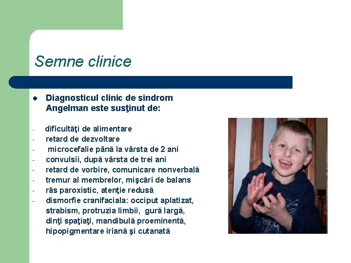 Semne clinice l - - Diagnosticul clinic de sindrom Angelman este susţinut de: dificultăţi