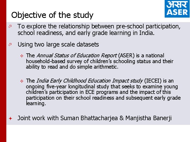 Objective of the study ö To explore the relationship between pre-school participation, school readiness,