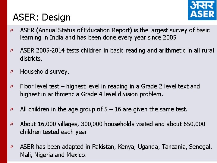 ASER: Design ö ASER (Annual Status of Education Report) is the largest survey of