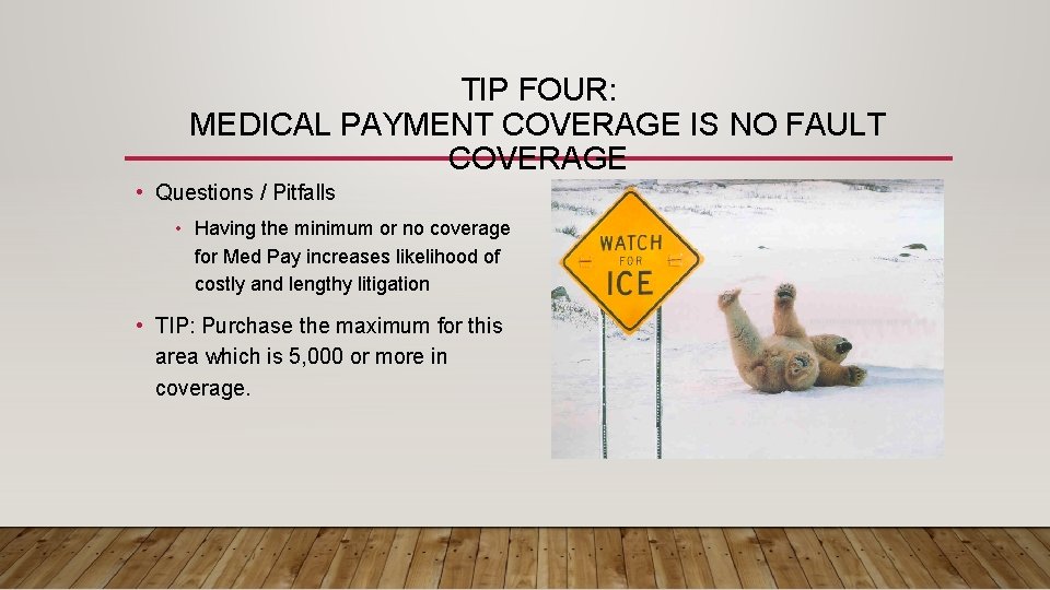 TIP FOUR: MEDICAL PAYMENT COVERAGE IS NO FAULT COVERAGE • Questions / Pitfalls •
