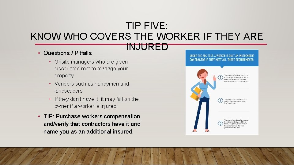 TIP FIVE: KNOW WHO COVERS THE WORKER IF THEY ARE INJURED • Questions /