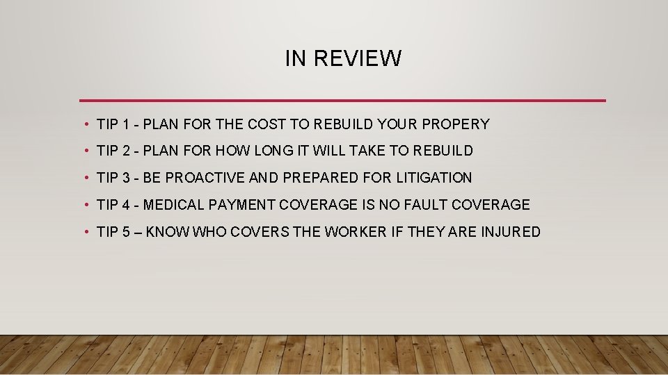 IN REVIEW • TIP 1 - PLAN FOR THE COST TO REBUILD YOUR PROPERY