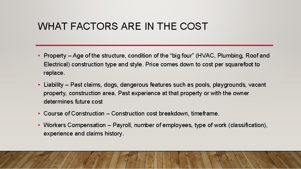 WHAT FACTORS ARE IN THE COST • Property – Age of the structure, condition