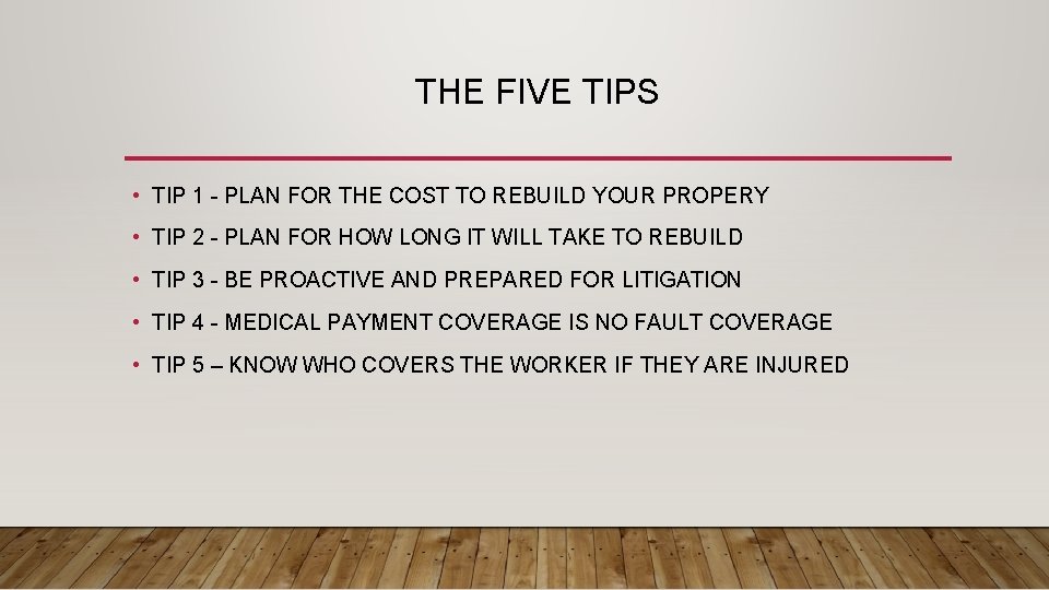 THE FIVE TIPS • TIP 1 - PLAN FOR THE COST TO REBUILD YOUR