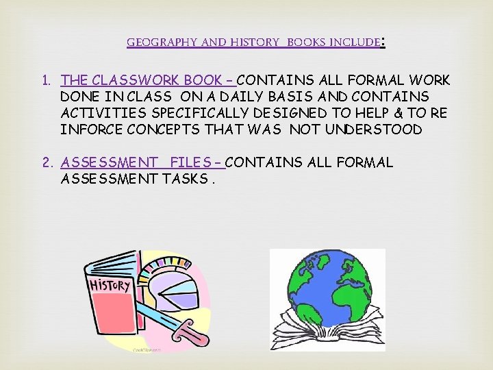 GEOGRAPHY AND HISTORY BOOKS INCLUDE: 1. THE CLASSWORK BOOK – CONTAINS ALL FORMAL WORK