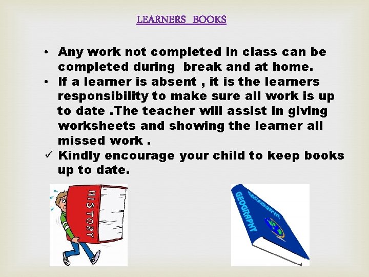 LEARNERS BOOKS • Any work not completed in class can be completed during break LEARNERS BOOKS • Any work not completed in class can be completed during break