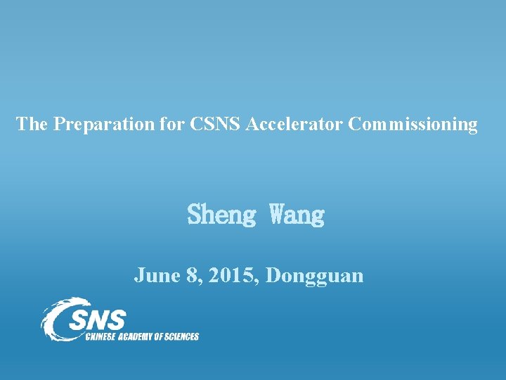 The Preparation for CSNS Accelerator Commissioning Sheng Wang June 8, 2015, Dongguan 