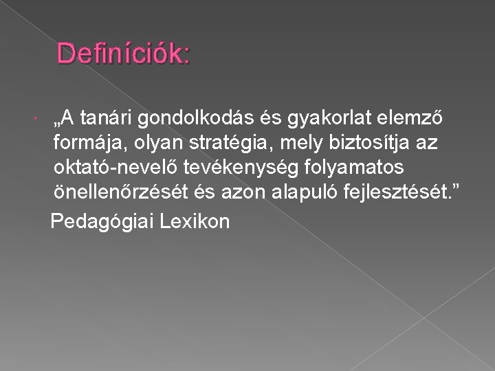 Definíciók: „A tanári gondolkodás és gyakorlat elemző formája, olyan stratégia, mely biztosítja az oktató-nevelő