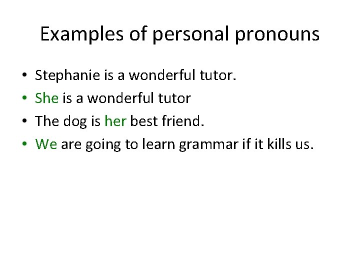 Examples of personal pronouns • • Stephanie is a wonderful tutor. She is a