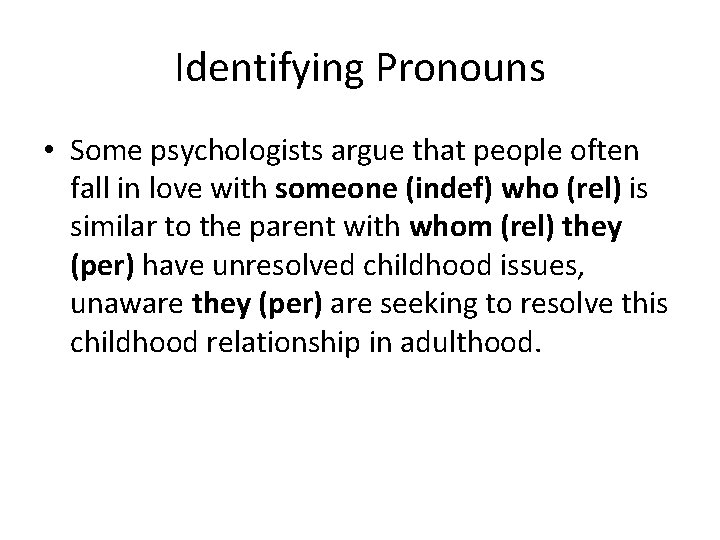 Identifying Pronouns • Some psychologists argue that people often fall in love with someone