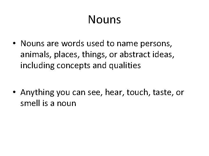 Nouns • Nouns are words used to name persons, animals, places, things, or abstract